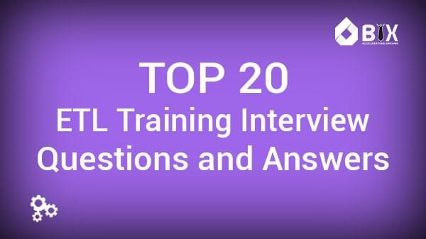 20 Top Rated ETL Training Interview Questions and Answers