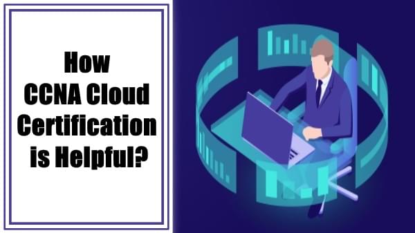 How helpful is CCNA Cloud Certification?